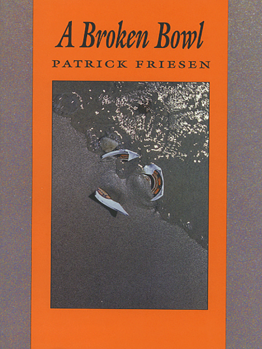 Title details for A Broken Bowl by Patrick Friesen - Available